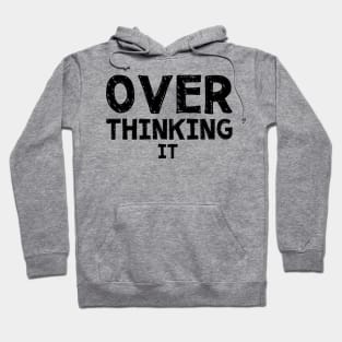 Over Thinking It Hoodie